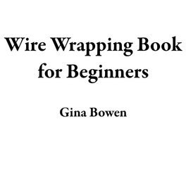 Wire Wrapping Book for Beginners: Learn How to Craft 20 Bead