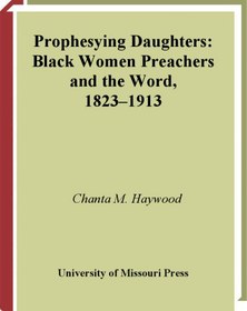 تصویر دانلود کتاب Prophesying Daughters: Black Women Preachers and the Word, 1823-1913 ویرایش 1 کتاب انگلیسی دختران پیشگویی: واعظان زنان سیاه پوست و کلمه، 1823-1913 ویرایش 1
