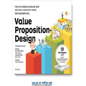 تصویر دانلود کتاب Value Proposition Design: How to Create Products and Services Customers Want (Strategyzer) طراحی ارزش پیشنهادی: نحوه ایجاد محصولات و خدمات مورد نظر مشتریان (Strategyzer)