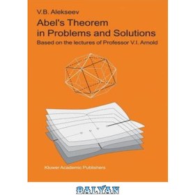 تصویر دانلود کتاب Abel\'s theorem in problems and solutions based on the lectures of professor V.I. Arnold قضیه آبل در مسائل و راه حل ها بر اساس سخنرانی های پروفسور V.I. آرنولد