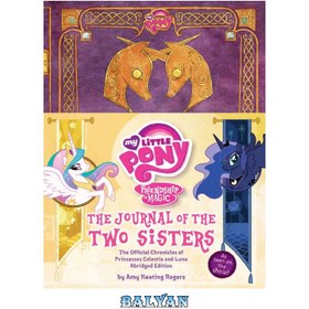 تصویر دانلود کتاب My Little Pony: The Journal of the Two Sisters: The Official Chronicles of Princesses Celestia and Luna پونی کوچک من: مجله دو خواهر: تواریخ رسمی پرنسس سلستیا و لونا