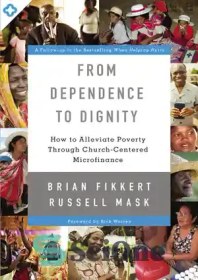 تصویر دانلود کتاب From Dependence to Dignity: How to Alleviate Poverty through Church-Centered Microfinance - از وابستگی به کرامت: چگونه فقر را از طریق تامین مالی خرد کلیسا محور کاهش دهیم 