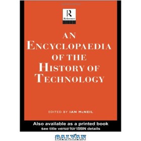 تصویر دانلود کتاب An Encyclopedia of the History of Technology (Routledge Companion Encyclopedias) ا دایره المعارف تاریخ فناوری (دانشنامه های همراه راتلج) دایره المعارف تاریخ فناوری (دانشنامه های همراه راتلج)