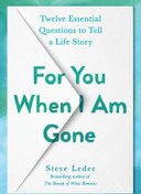 تصویر دانلود کتاب For You When I Am Gone: Twelve Essential Questions to Tell a Life Story 2022 کتاب انگلیسی برای تو وقتی من رفتم: دوازده سوال اساسی برای گفتن یک داستان زندگی 2022