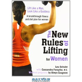 The New Rules of Lifting for Women: Lift Like a Man, Look Like a