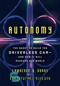 تصویر دانلود کتاب Autonomy: The Quest to Build the Driverless Car--And How It Will Reshape Our World - خودمختاری: تلاش برای ساخت ماشین بدون راننده - و چگونه دنیای ما را تغییر می دهد 