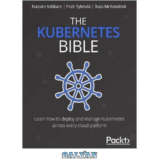 خرید و قیمت دانلود کتاب The Kubernetes Bible: The Definitive Guide To ...