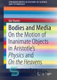 تصویر دانلود کتاب Bodies and Media: On the Motion of Inanimate Objects in AristotleÖs Physics and On the Heavens - اجسام و رسانه ها: در مورد حرکت اجسام بی جان در فیزیک ارسطو و در آسمان ها 