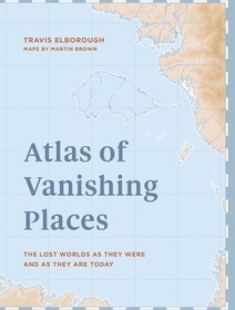 تصویر دانلود کتاب Atlas of Vanishing Places: The Lost Worlds as They Were and as They Are Today Winner Illustrated Book of the Year - Edward Stanford Travel Writing Awards 2020 2019 کتاب انگلیسی اطلس مکان های ناپدید شده: جهان های گمشده همانطور که بودند و امروز برنده کتاب مصور سال - جوایز نویسندگی سفر ادوارد استنفورد 2020 2019