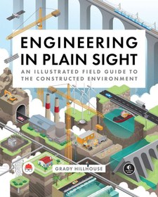 تصویر Engineering in Plain Sight: An Illustrated Field Guide to the Constructed Environment Grady Hillhouse, B09WCW8LYP, B0C4RBSG1C, 171850232X, 9781718502321, 978-1-7185-0232-1, 978-1718502321, 978-1-7185-0233-8, 978-1718502338, 9781718502338