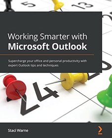 تصویر دانلود کتاب Working Smarter with Microsoft Outlook: Supercharge your office and personal productivity with expert Outlook tips and techniques 2022 کتاب انگلیسی هوشمندتر کار کردن با Microsoft Outlook: بهره وری اداری و شخصی خود را با نکات و تکنیک های متخصص Outlook افزایش دهید 2022