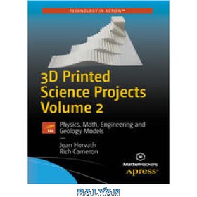 تصویر دانلود کتاب 3D Printed Science Projects Volume 2: Physics, Math, Engineering and Geology Models پروژه های علمی چاپ سه بعدی جلد 2: مدل های فیزیک، ریاضی، مهندسی و زمین شناسی