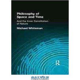 تصویر دانلود کتاب Philosophy of Space and Time and the Inner Constitution of Nature فلسفه مکان و زمان و قانون اساسی درونی طبیعت