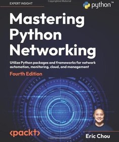 تصویر دانلود کتاب Mastering Python Networking: Utilize Python packages and frameworks for network automation, monitoring, cloud, and management, 4th Edition کتاب انگلیسی تسلط بر شبکه پایتون: استفاده از بسته ها و چارچوب های پایتون برای اتوماسیون شبکه، نظارت، ابر و مدیریت، ویرایش چهارم