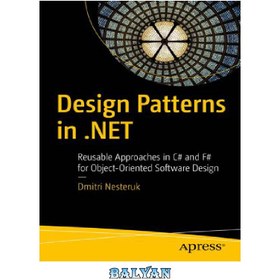 تصویر دانلود کتاب Design Patterns in .NET: Reusable Approaches in C# and F# for Object-Oriented Software Design 