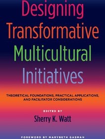 تصویر دانلود کتاب Designing Transformative Multicultural Initiatives: Theoretical Foundations, Practical Applications, and Facilitator Considerations 2015 کتاب انگلیسی طراحی ابتکارات چندفرهنگی تحول آفرین: مبانی نظری، کاربردهای عملی و ملاحظات تسهیل کننده 2015