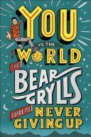 تصویر دانلود کتاب You Vs The World: The Bear Grylls Guide to Never Giving Up 2023 ا کتاب انگلیسی شما در مقابل جهان: راهنمای خرس گریلز برای تسلیم نشدن 2023 کتاب انگلیسی شما در مقابل جهان: راهنمای خرس گریلز برای تسلیم نشدن 2023