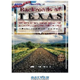 تصویر دانلود کتاب Backroads of Texas. The Sites, Scenes, History, People, And Places Your Map Doesn't Tell You About 