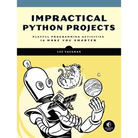 تصویر کتاب Impractical Python Projects: Playful Programming Activities to Make You Smarter 