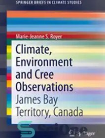 تصویر دانلود کتاب Climate, Environment and Cree Observations: James Bay Territory, Canada - آب و هوا، محیط زیست و مشاهدات کری: قلمرو خلیج جیمز، کانادا 