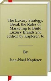 تصویر کتاب The Luxury Strategy: Break the Rules of Marketing to Build Luxury Brands 2nd edition by Kapferer, Jean-Noel, Bastien, Vincent (2012) Hardcover نسخه کامل 