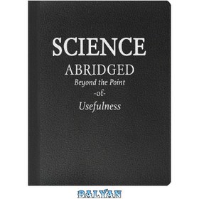 تصویر دانلود کتاب Science: Abridged Beyond the Point of Usefulness علم: خلاصه شده فراتر از نقطه سودمندی