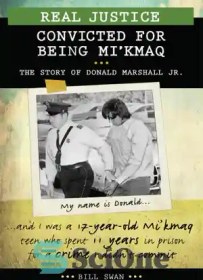 تصویر دانلود کتاب Real justice: convicted for being Mi'kmaq: the story of Donald Marshall Jr - عدالت واقعی: محکوم به دلیل Mi'kmaq: داستان دونالد مارشال جونیور 