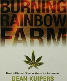 تصویر دانلود کتاب Burning Rainbow Farm: How a Stoner Utopia Went Up in Smoke کتاب انگلیسی مزرعه سوزان رنگین کمان: چگونه یک آرمانشهر سنگی در دود بالا رفت