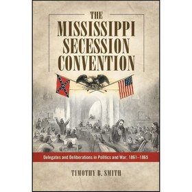 تصویر کتاب زبان اصلی The Mississippi Secession Convention اثر Timothy B Smith 