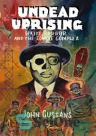 تصویر دانلود کتاب Undead Uprising: Haiti, Horror and The Zombie Complex - Undead Uprising: Haiti, Horror and The Zombie Complex 