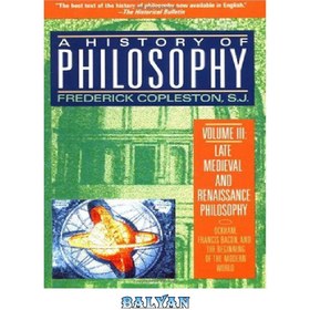 تصویر دانلود کتاب A History of Philosophy, Volume 3: Late Medieval and Renaissance Philosophy: Ockham, Francis Bacon, and the Beginning of the Modern World 