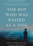 تصویر دانلود کتاب The boy who was raised as a dog : and other stories from a child psychiatrist's notebook : what traumatized children can teach us about loss, love, and healing 2006 کتاب انگلیسی پسری که به عنوان یک سگ بزرگ شد: و داستان های دیگر از دفترچه یک روانپزشک کودک: آنچه کودکان آسیب دیده می توانند در مورد از دست دادن، عشق و درمان به ما بیاموزند 2006