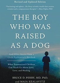 تصویر دانلود کتاب The boy who was raised as a dog : and other stories from a child psychiatrist's notebook : what traumatized children can teach us about loss, love, and healing 2006 کتاب انگلیسی پسری که به عنوان یک سگ بزرگ شد: و داستان های دیگر از دفترچه یک روانپزشک کودک: آنچه کودکان آسیب دیده می توانند در مورد از دست دادن، عشق و درمان به ما بیاموزند 2006