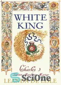 تصویر دانلود کتاب White King: Charles I, Traitor, Murderer, Martyr - شاه سفید: چارلز اول، خائن، قاتل، شهید 