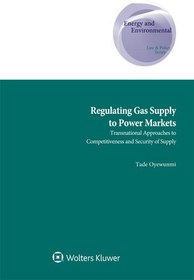 تصویر دانلود کتاب Regulating Gas Supply to Power Markets (Enery and Envirnomental Law and Policy) 2018 کتاب انگلیسی تنظیم تأمین گاز به بازارهای برق (قانون و سیاست انرژی و محیط زیست) 2018