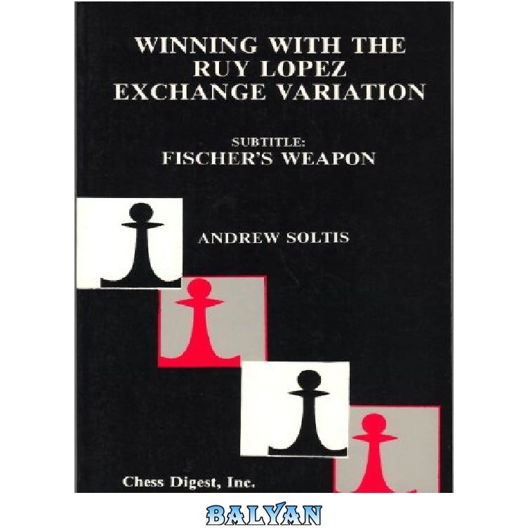 Fischer's Weapon Winning With The Ruy Lopez Exchange Variation