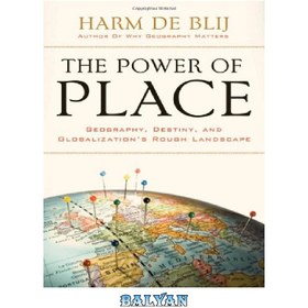 تصویر دانلود کتاب The power of place: geography, destiny, and globalization&#039;s rough landscape قدرت مکان: جغرافیا، سرنوشت، و چشم انداز ناهموار جهانی شدن