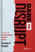 تصویر دانلود کتاب Dare to Disrupt: A Playbook for Transformational Business Growth by Brendan P. Keegan 