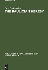 تصویر دانلود کتاب The Paulician heresy: a study of the origin and development of Paulicianism in Armenia and the Eastern Procinces of the Byzantine empire 1967 کتاب انگلیسی بدعت پاولیس: بررسی منشأ و توسعه پاولیسیسم در ارمنستان و استانهای شرقی امپراتوری بیزانس 1967