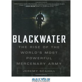 تصویر دانلود کتاب Blackwater: The Rise of the World\'s Most Powerful Mercenary Army بلک واتر: ظهور قدرتمندترین ارتش مزدور جهان