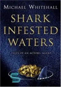 تصویر دانلود کتاب Shark Infested Waters: Tales of an ActorsÖ Agent - آب های آلوده به کوسه: داستان های یک بازیگر بازیگر 