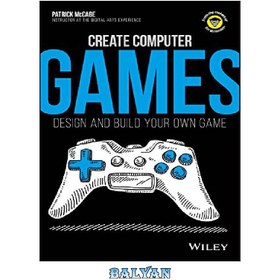 تصویر دانلود کتاب Create Computer Games: Design and Build Your Own Game بازی های رایانه ای بسازید: بازی خود را طراحی و بسازید