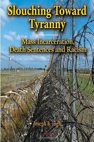 تصویر کتاب Slouching Toward Tyranny: Mass Incarceration, Death Sentences and Racism نسخه کامل 