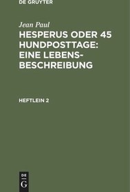 تصویر دانلود کتاب Hesperus oder 45 Hundposttage : Eine Lebensbeschreibung: Heftlein 2 3. verb. Aufl. Reprint 2017 کتاب آلمانی هسپروس یا 45 روز پست سگ: بیوگرافی: جزوه 2 3. verb. Aufl. Reprint 2017