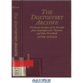 تصویر دانلود کتاب The Dostoevsky Archive: Firsthand accounts of the novelist from contemporaries&#039; memoirs and rare periodicals, most translated into English for the first time, with a detailed lifetime chronology and annotated bibliography آرشیو داستایفسکی: گزارش‌های دست اول رمان‌نویس از خاطرات معاصران و نشریات نادر، که بیشتر آنها برای اولین بار به انگلیسی ترجمه شده‌اند، همراه با گاه‌شماری دقیق در طول عمر و کتاب‌شناسی مشروح.