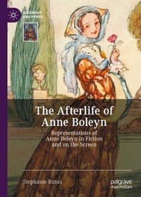 تصویر دانلود کتاب The Afterlife of Anne Boleyn: Representations of Anne Boleyn in Fiction and on the Screen 1st ed. کتاب انگلیسی زندگی پس از مرگ آن بولین: بازنمایی آن بولین در داستان و روی پرده 1st ed.