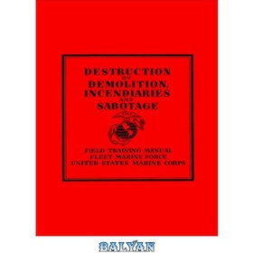 تصویر دانلود کتاب US Fleet Marine Force Field Training Manual - Destruction by Demolition, Incendiaries and Sabotage راهنمای آموزش میدانی نیروی دریایی ناوگان ایالات متحده - تخریب توسط تخریب، آتش زا و خرابکاری