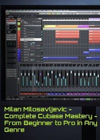 تصویر Milan Milosavljevic – Complete Cubase Mastery – From Beginner to Pro in Any Genre 