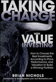 تصویر کتاب Taking Charge with Value Investing: How to Choose the Best Investments According to Price, Performance, and Valuation to Build a Winning Portfolio نسخه کامل 