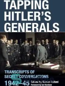 تصویر دانلود کتاب Tapping Hitler's Generals: Transcripts of Secret Conversations 1942-45 - ضربه زدن به ژنرال های هیتلر: رونوشت مکالمات مخفی 1942-1945 